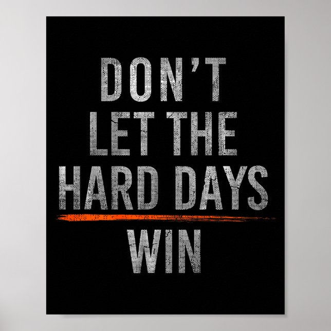 Don't let the hard days win (on back)  poster (Front)