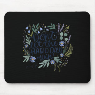 Dont Let The Hard Days Win Positive Quote Womens Mouse Pad