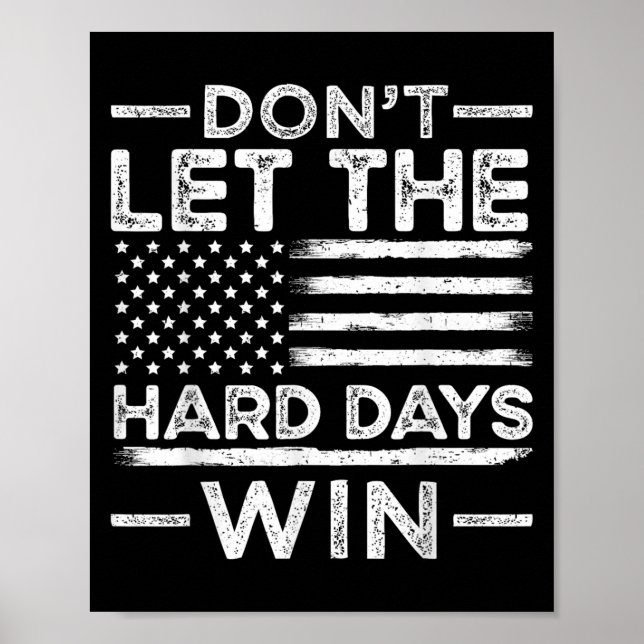 Dont Let The Hard Days Win  Poster (Front)