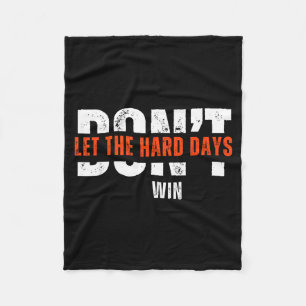 Don't Let The Hard Days Win Quote  Fleece Blanket