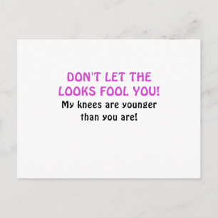 Dont Let the Looks Fool You My Knees are Younger Postcard