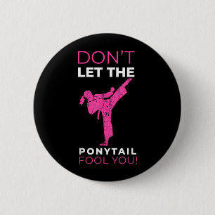 Dont Let The nytail Fool You Funny for Karate Girl 6 Cm Round Badge