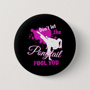 Dont Let The nytail Fool You Martial Art 6 Cm Round Badge