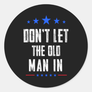Dont Let The Old Man In _1  Classic Round Sticker