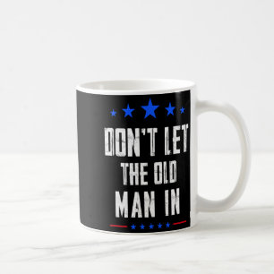 Dont Let The Old Man In _1  Coffee Mug
