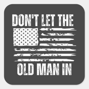 Don't let the old man in Vintage American flag Square Sticker