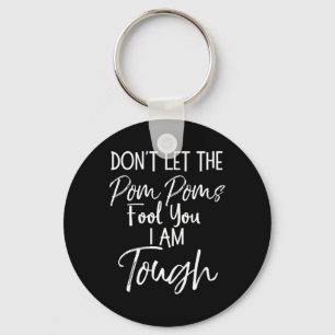 Don't Let The Pom Poms Fool You I Am Tough Cheer C Key Ring