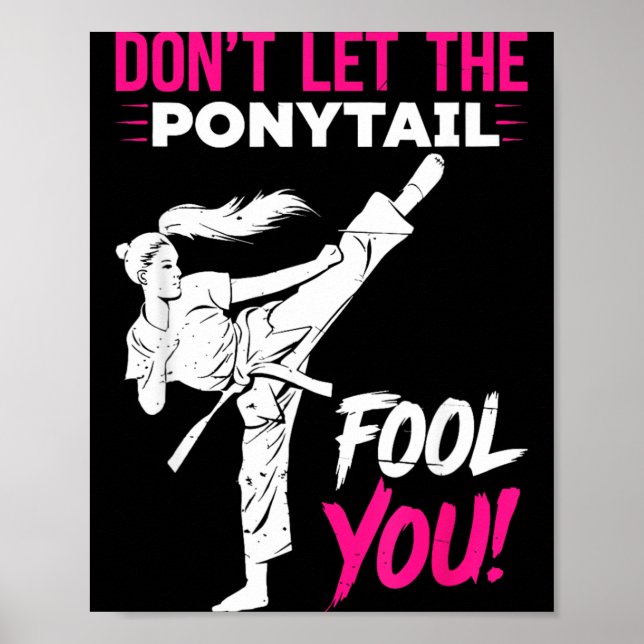 Dont Let the Ponytail Fool Karate Funny Karate Poster (Front)