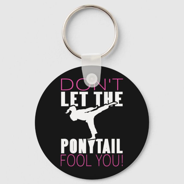 Dont Let the Ponytail Fool Martial Arts Fighter Key Ring (Front)