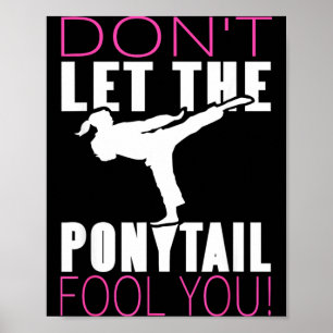 Dont Let the Ponytail Fool Martial Arts Fighter Poster