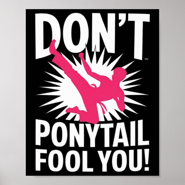 Dont Let The Ponytail Fool You Funny For Karate Gi Poster (Front)