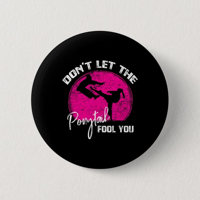 Dont Let The Ponytail Fool You Funny Karate Gift  6 Cm Round Badge (Front)