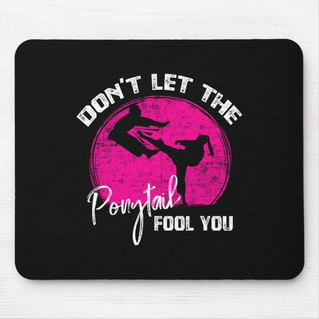 Dont Let The Ponytail Fool You Funny Karate Gift  Mouse Pad (Front)