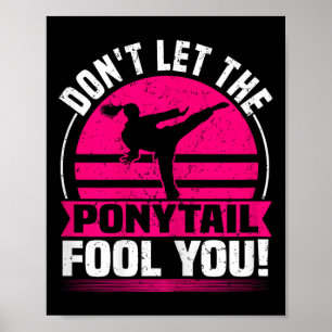 Don't Let The Ponytail Fool You Funny Karate Girl Poster