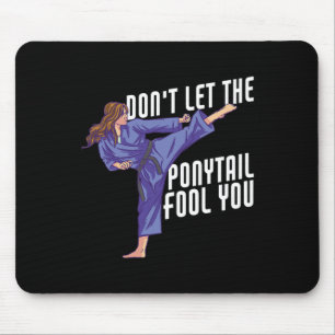 Don't Let The Ponytail Fool You Funny Karate Kickb Mouse Pad