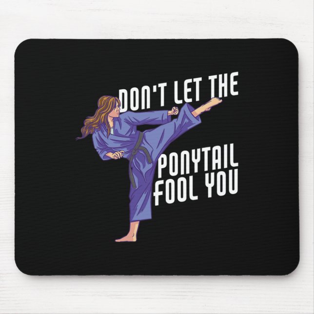 Don't Let The Ponytail Fool You Funny Karate Kickb Mouse Pad (Front)