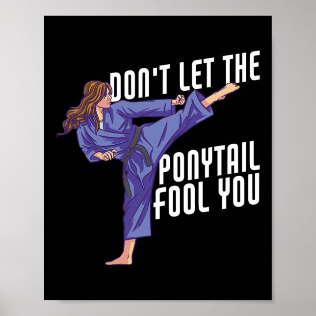 Don't Let The Ponytail Fool You Funny Karate Kickb Poster (Front)