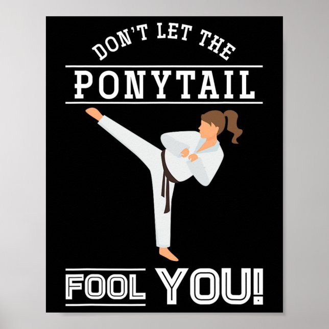 Dont Let The Ponytail Fool You Funny Karateist Gir Poster (Front)