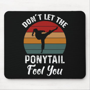 Don't Let The Ponytail Fool You Funny Tee For Kara Mouse Pad