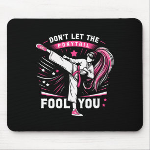 Don't Let The Ponytail Fool You Girl Women Karate  Mouse Pad