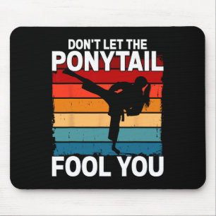 Don't Let The Ponytail Fool You Girl Women Karate  Mouse Pad