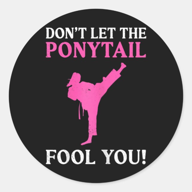 Don't Let The Ponytail Fool You Karate Fighter Mar Classic Round Sticker (Front)