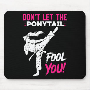Don't Let The Ponytail Fool You Karate Funny Karat Mouse Pad