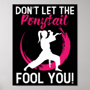 Don't Let The Ponytail Fool You - Karate Martial A Poster