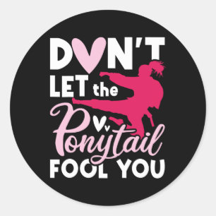 Don't Let The Ponytail Fool You - Karate Taekwondo Classic Round Sticker