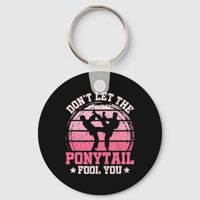 Don't Let The Ponytail Fool You Martial Art Karate Key Ring (Front)
