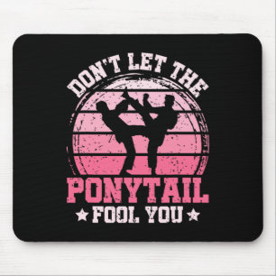 Don't Let The Ponytail Fool You Martial Art Karate Mouse Pad