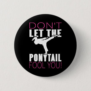 Don't Let The Ponytail Fool You Martial Arts Fight 6 Cm Round Badge