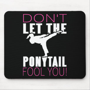Don't Let The Ponytail Fool You Martial Arts Fight Mouse Pad