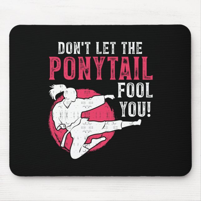 Dont Let The Ponytail Fool You Martial Arts Girl - Mouse Pad (Front)