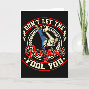 Don't Let The Ponytail Fool You - Taekwondo Karate Card