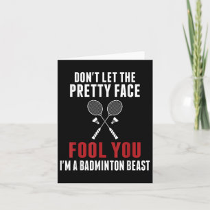 Dont Let The Pretty Face Fool You Funny Badminton Card