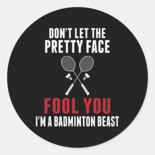 Dont Let The Pretty Face Fool You Funny Badminton Classic Round Sticker