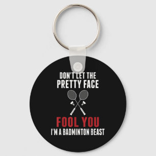 Dont Let The Pretty Face Fool You Funny Badminton Key Ring