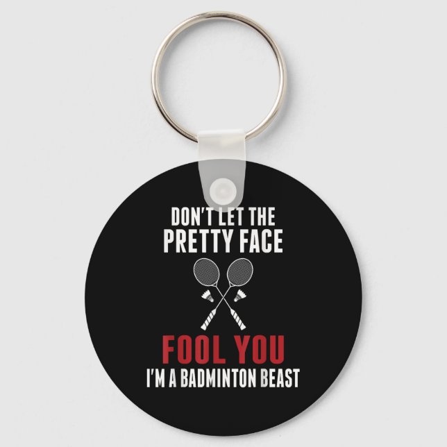 Dont Let The Pretty Face Fool You Funny Badminton  Key Ring (Front)
