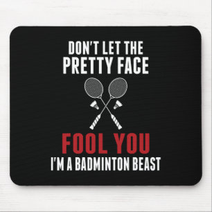 Dont Let The Pretty Face Fool You Funny Badminton  Mouse Pad