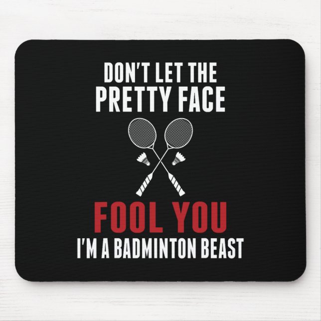 Dont Let The Pretty Face Fool You Funny Badminton  Mouse Pad (Front)