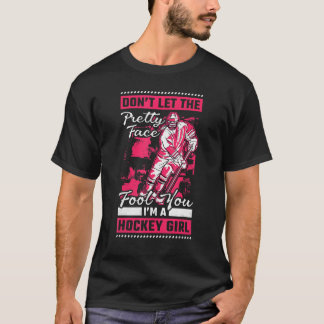 Dont Let The Pretty Face Fool You Hockey T-Shirt