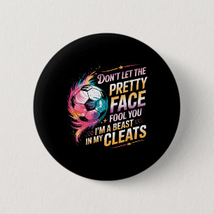 Don't Let The Pretty Face Fool You I'm A Beast In 6 Cm Round Badge