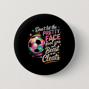 Don't Let The Pretty Face Fool You I'm A Beast In 6 Cm Round Badge
