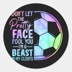 Don't Let The Pretty Face Fool You I'm A Beast In Classic Round Sticker