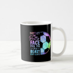 Don't Let The Pretty Face Fool You I'm A Beast In  Coffee Mug