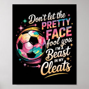Don't Let The Pretty Face Fool You I'm A Beast In  Poster