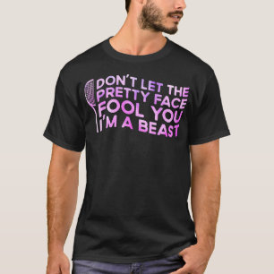 Don'T Let The Pretty Face Fool You I'M A Beast Spo T-Shirt