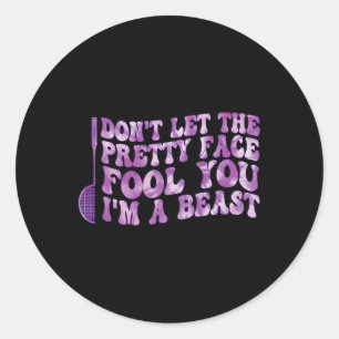 Dont Let The Pretty Face Fool You Im A Beast Sport Classic Round Sticker