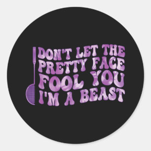 Dont Let The Pretty Face Fool You Im A Beast Sport Classic Round Sticker